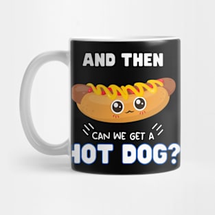 and then can we get a Hot dog? Mug